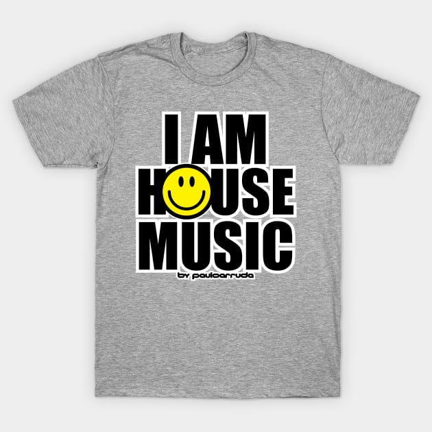 I AM HOUSE MUSIC T-Shirt by Paulo Arruda